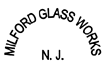 MILFORD GLASS WORKS N. J.