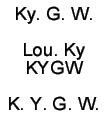 Ky. G. W. Lou. Ky KY G W K. Y. G. W.